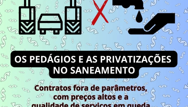 Privatização do Saneamento: contratos caros e serviços ruins